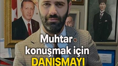 Muhtar konuşmak için DANIŞMAYI BEKLİYOR!